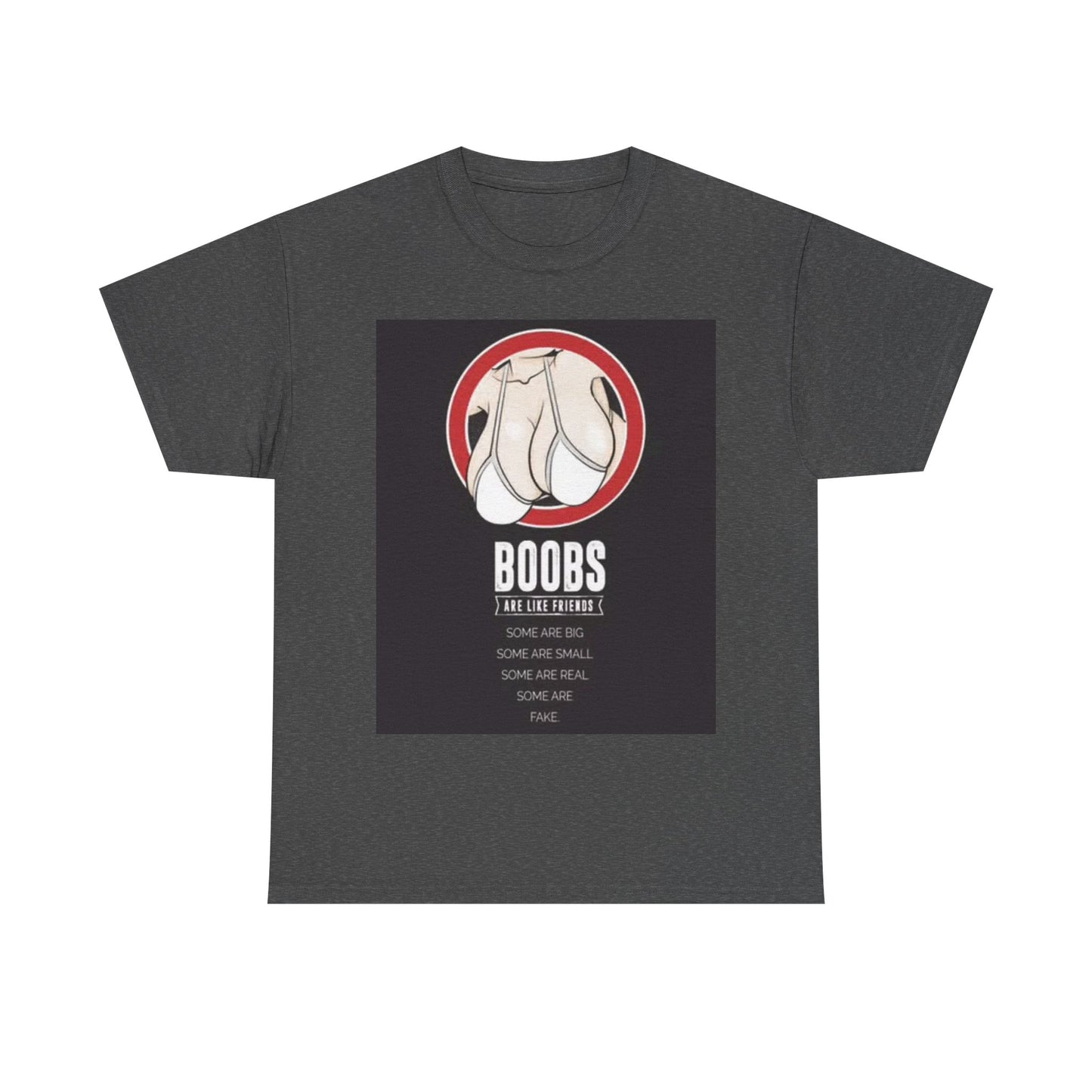 Boobs Are Like Friends Shirt Funny Jokes Gift Unisex Heavy Cotton Tee