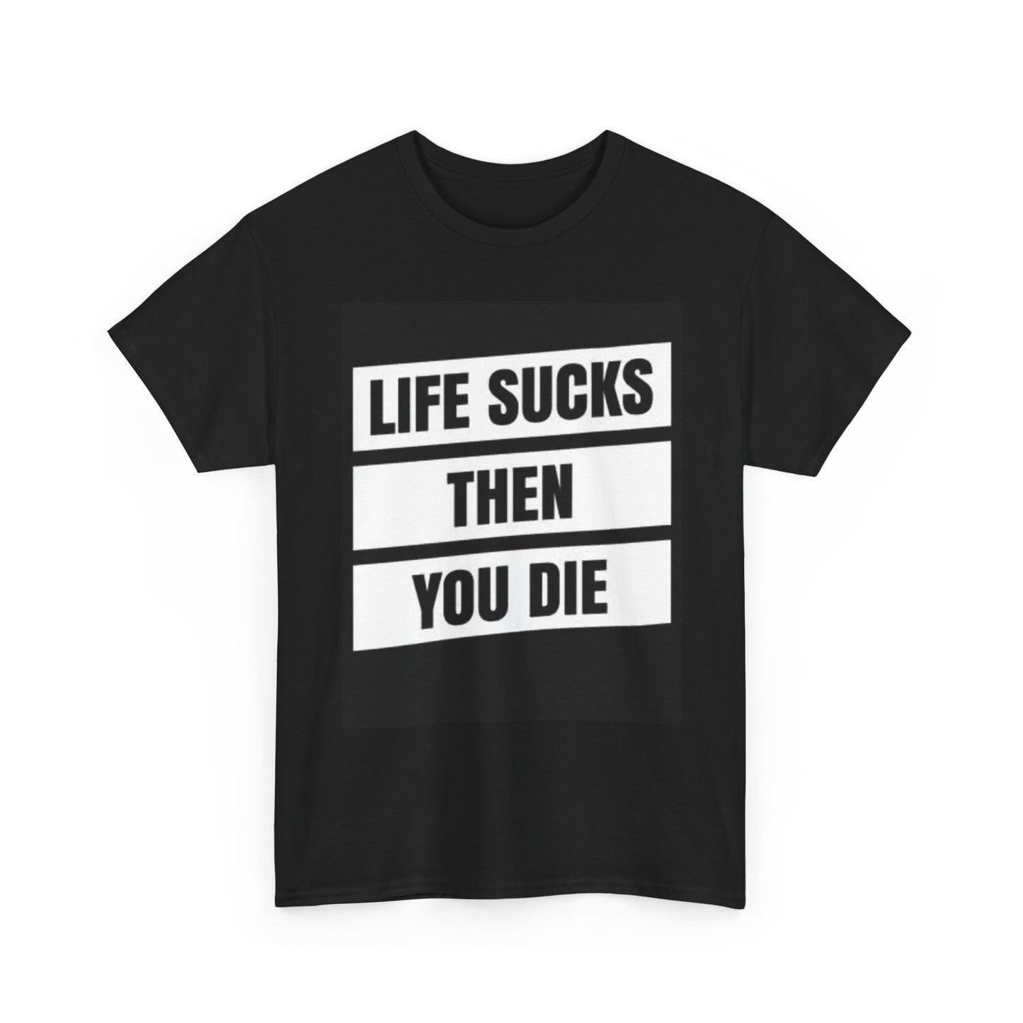 Life Sucks Then You Die Graphic T Shirt Funny Jokes Humor Unisex Heavy Cotton
