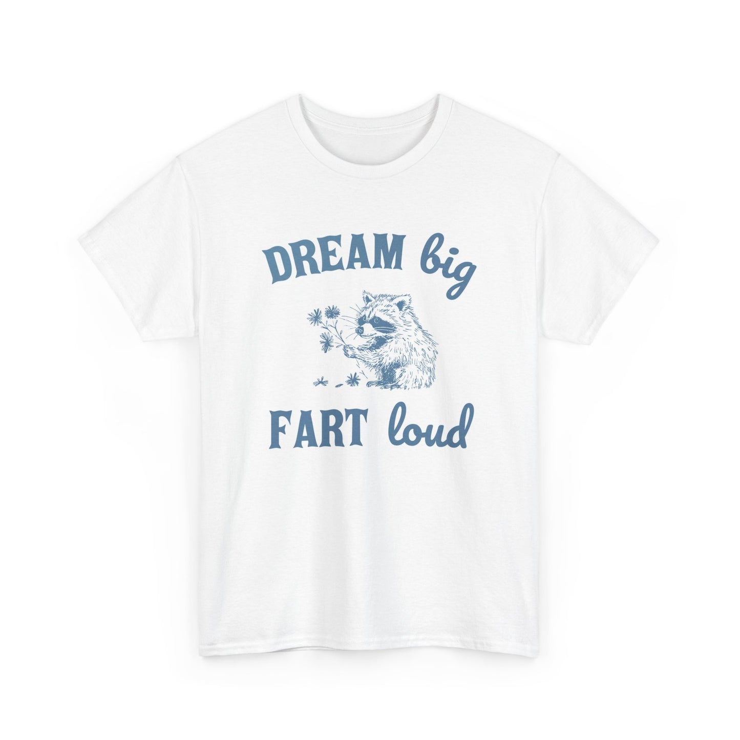 Dream Big Fart Loud Graphic T Shirt Funny Unisex Heavy Cotton Tee