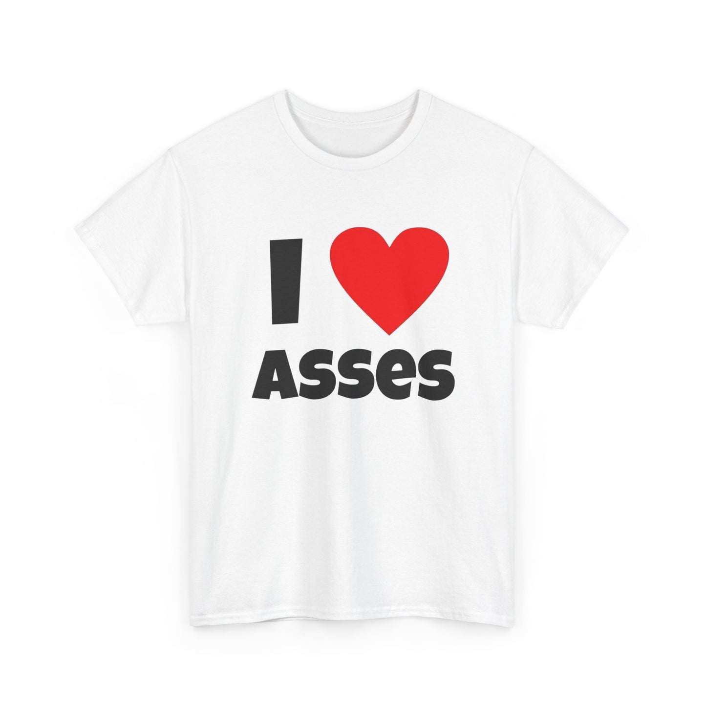 I Love Asses Funny Graphic T Shirt NEW Adult Unisex Heavy Cotton Tee