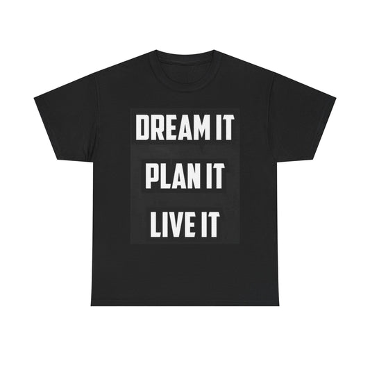 Dream It Plan It Live It Graphic T Shirt Unisex Heavy Cotton Tee