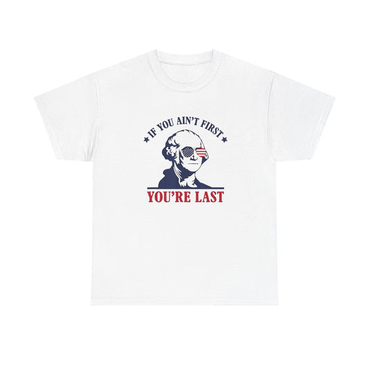 If You Ain't First Your Last America Graphic T Shirt Unisex Heavy Cotton Tee NEW