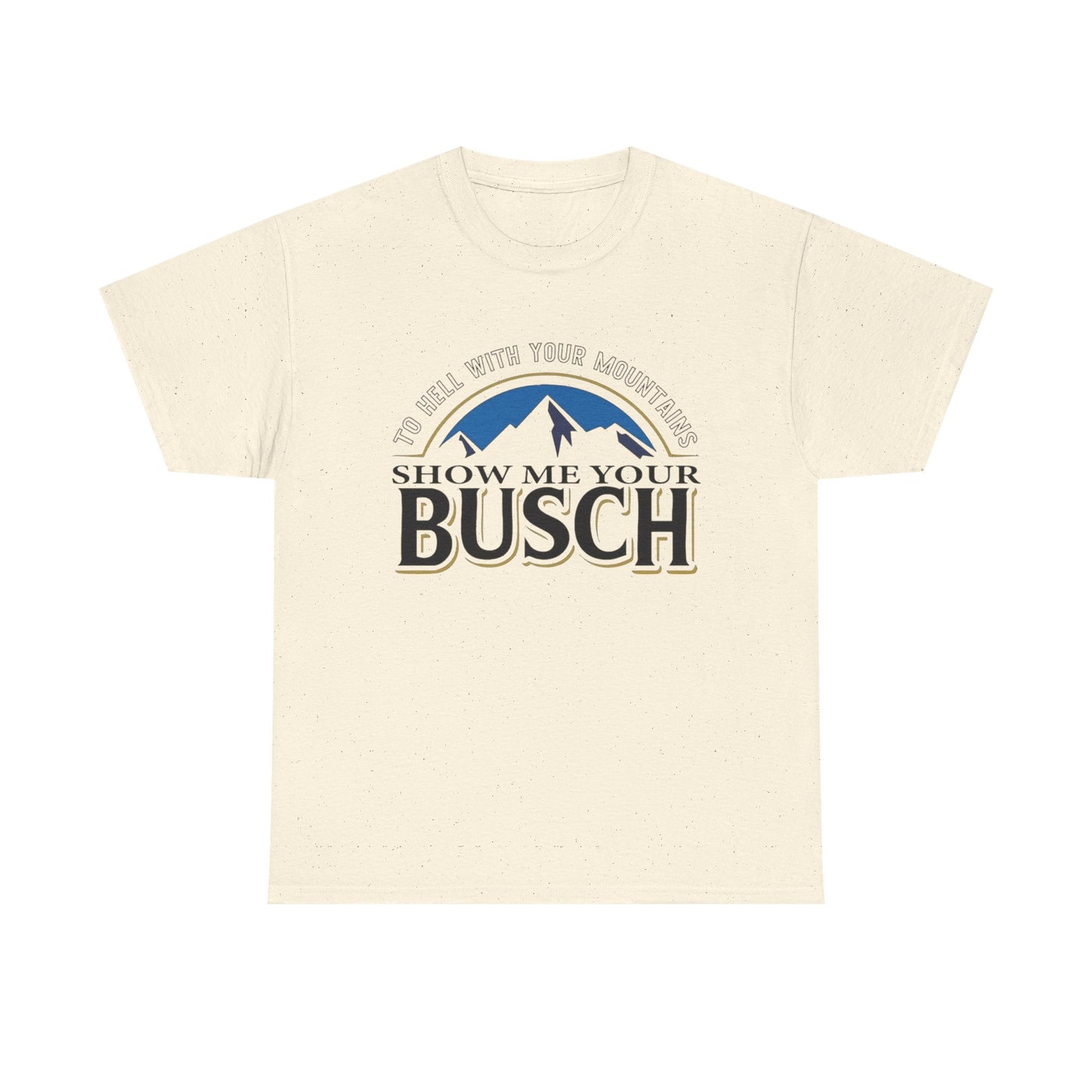 Show Me Your Busch Beer Funny Graphic T Shirt NEW ADULT Tee