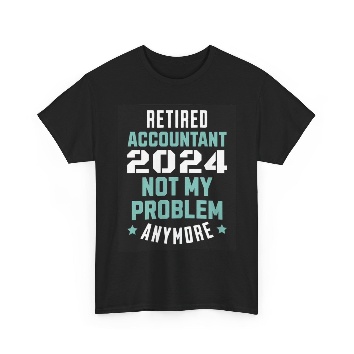 Retired Accountant Funny Shirt Not My Problem Unisex Heavy Cotton Tee