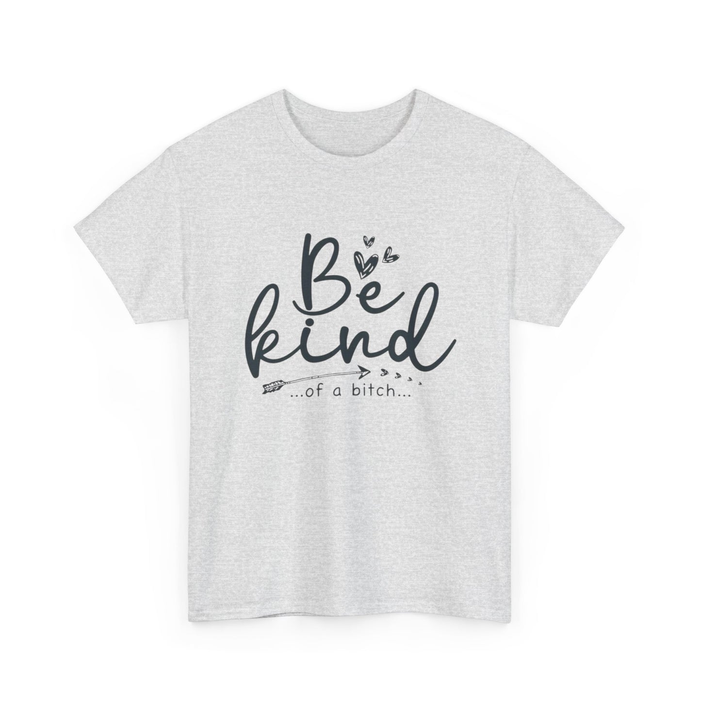 Be Kind Of A Bitch Funny Graphic T Shirt Unisex Heavy Cotton Tee