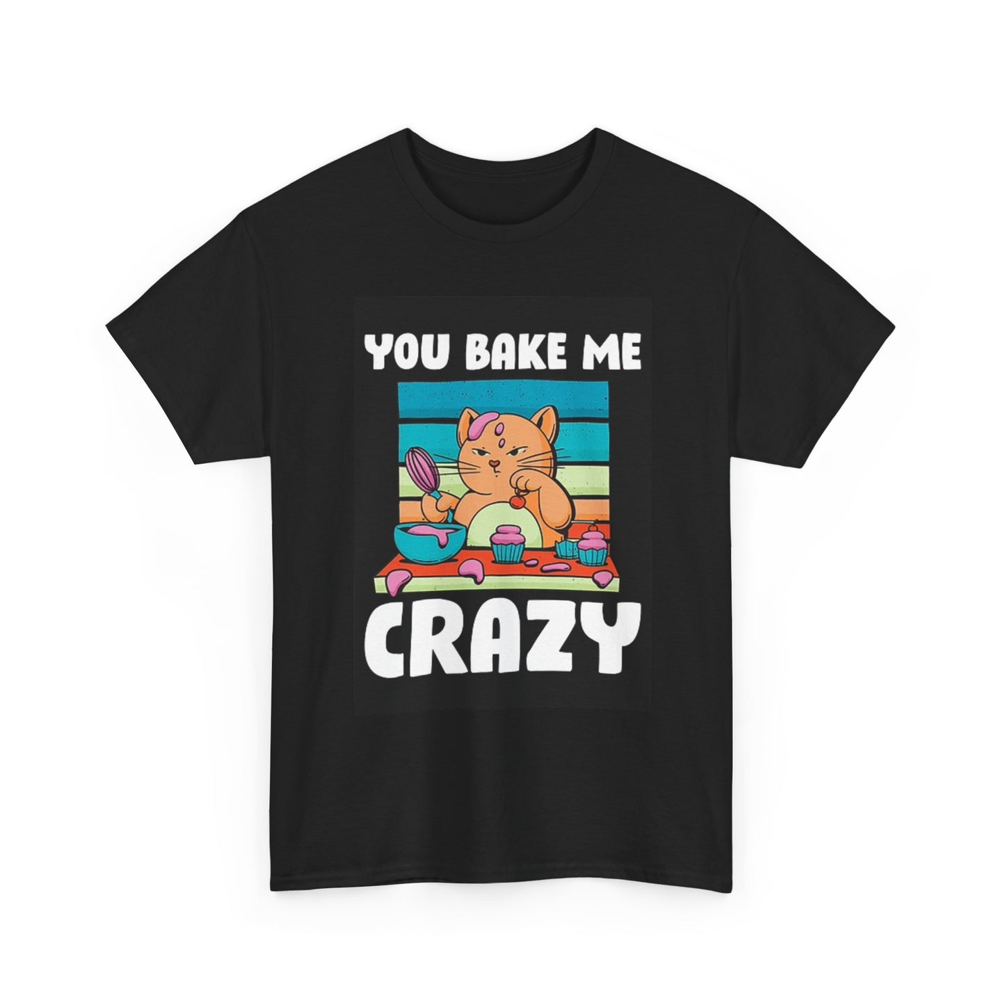You Bake Me Crazy T Shirt Graphic Funny Cat Unisex Heavy Cotton Tee