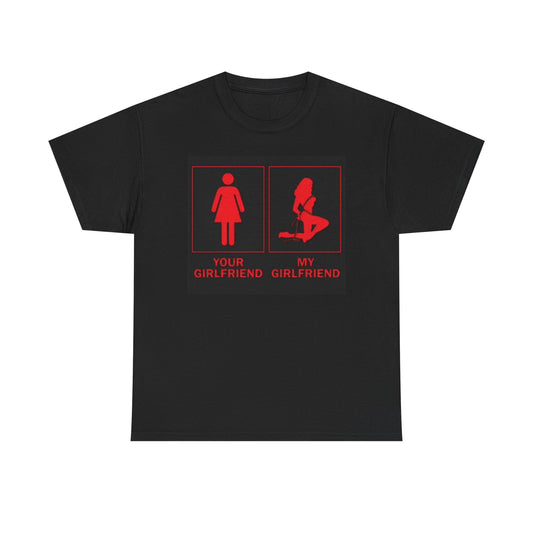 Your Girlfriend My Girlfriend Graphic T Shirt Funny Jokes Unisex Heavy Cotton