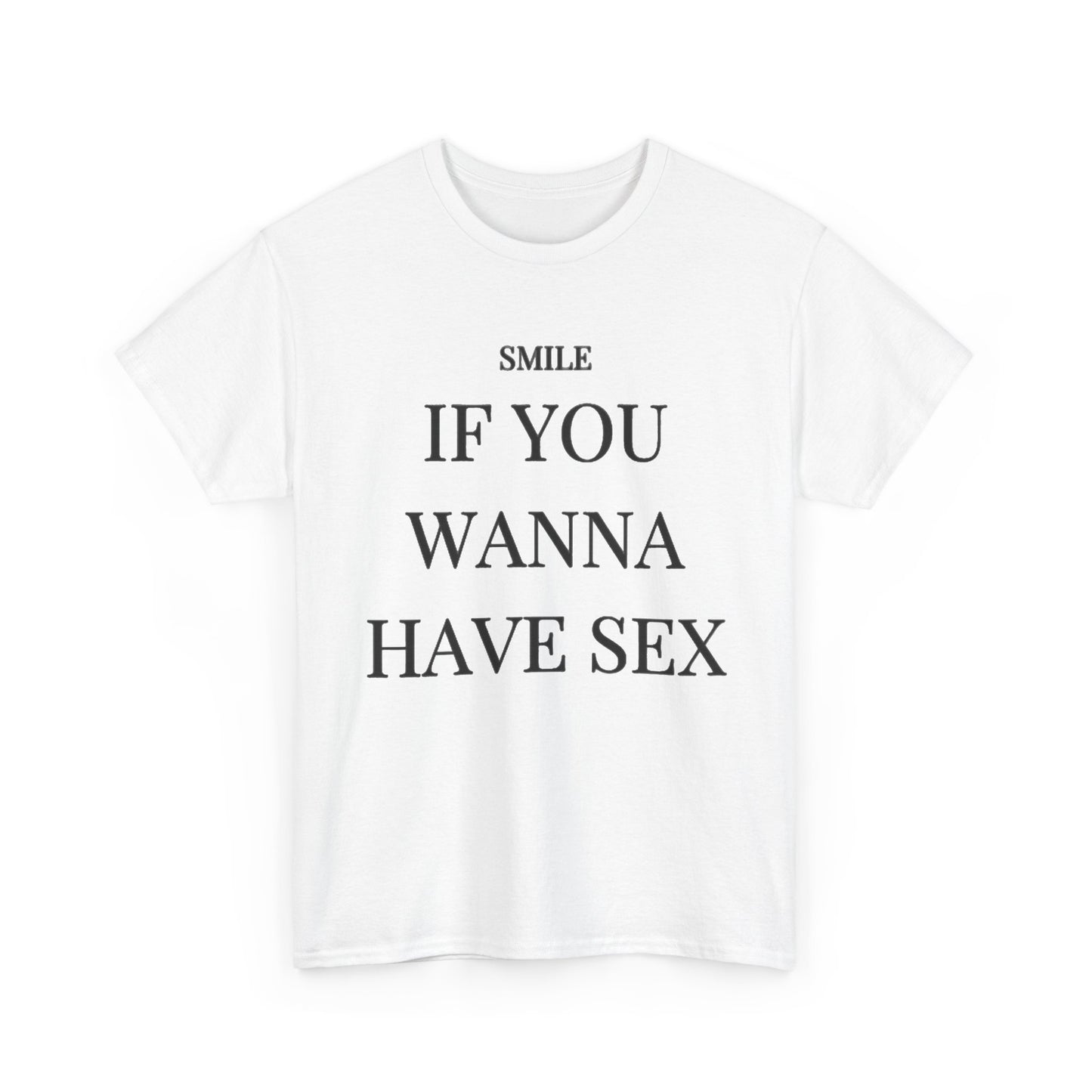Smile If You Wanna Have Sex T shirt Funny Gift Comedy Unisex Heavy Cotton Tee