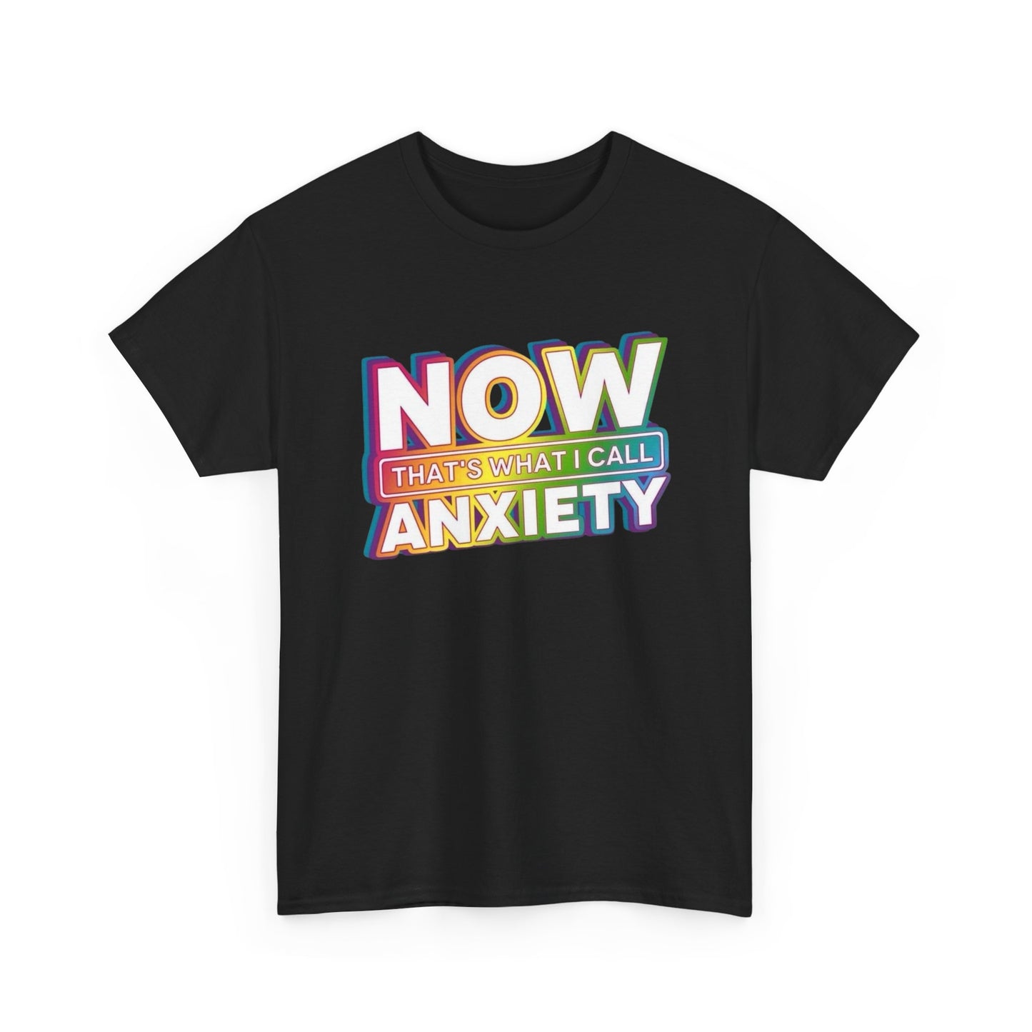 Now That's What I Call Anxiety T-Shirt Men's Women's Heavy Cotton Tee NEW GIFT
