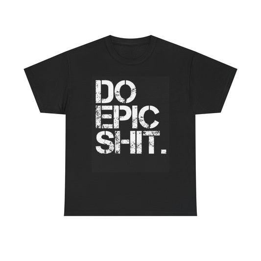 Do Epic Shirt Motivation Graphic Vibes Entrepreneur Sports Unisex Heavy Cotton