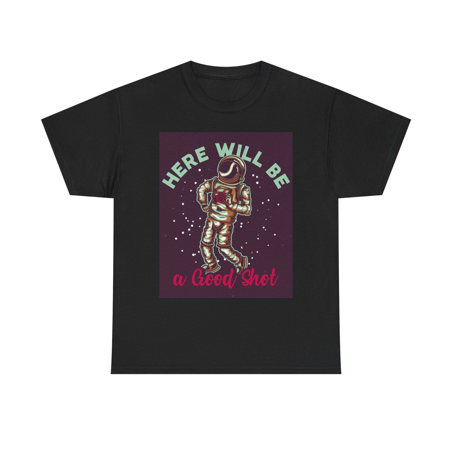 Here Will Be A Good Shot T Shirt Funny Astronaut Unisex Heavy Cotton Tee