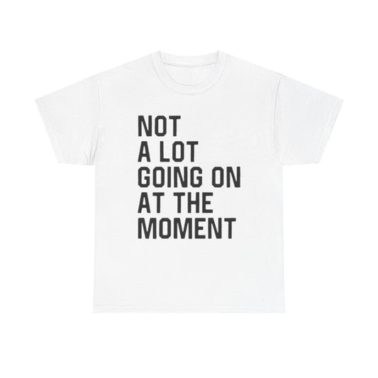 Not A Lot Going On T Shirt Funny Graphic Jokes Relax Vacation Unisex