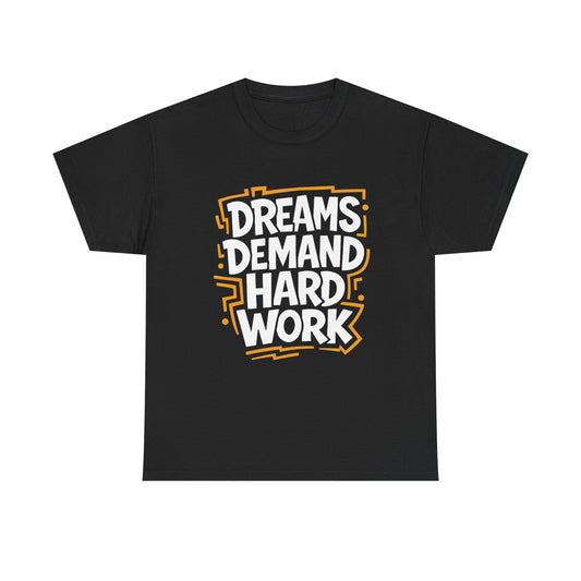 Dreams Demand Hard Work Graphic T Shirt NEW ADULT Tee