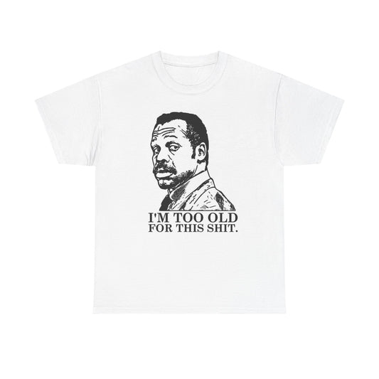 I'm Too Old For This Lethal Weapon Graphic T Shirt Funny Unisex Heavy Cotton Tee