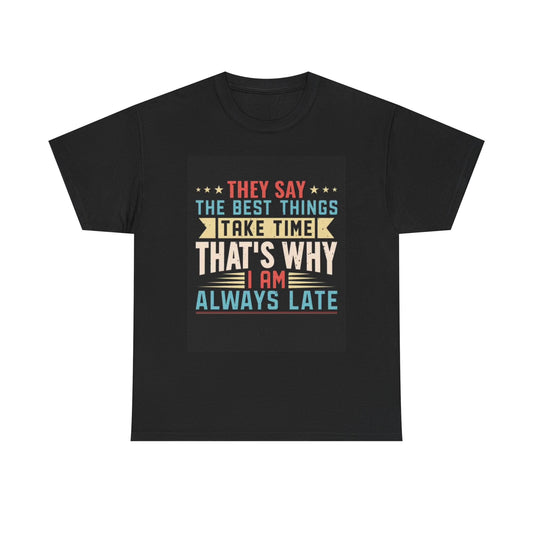 Always Late Graphic T Shirt Funny Joke Gift Unisex Heavy Cotton Tee