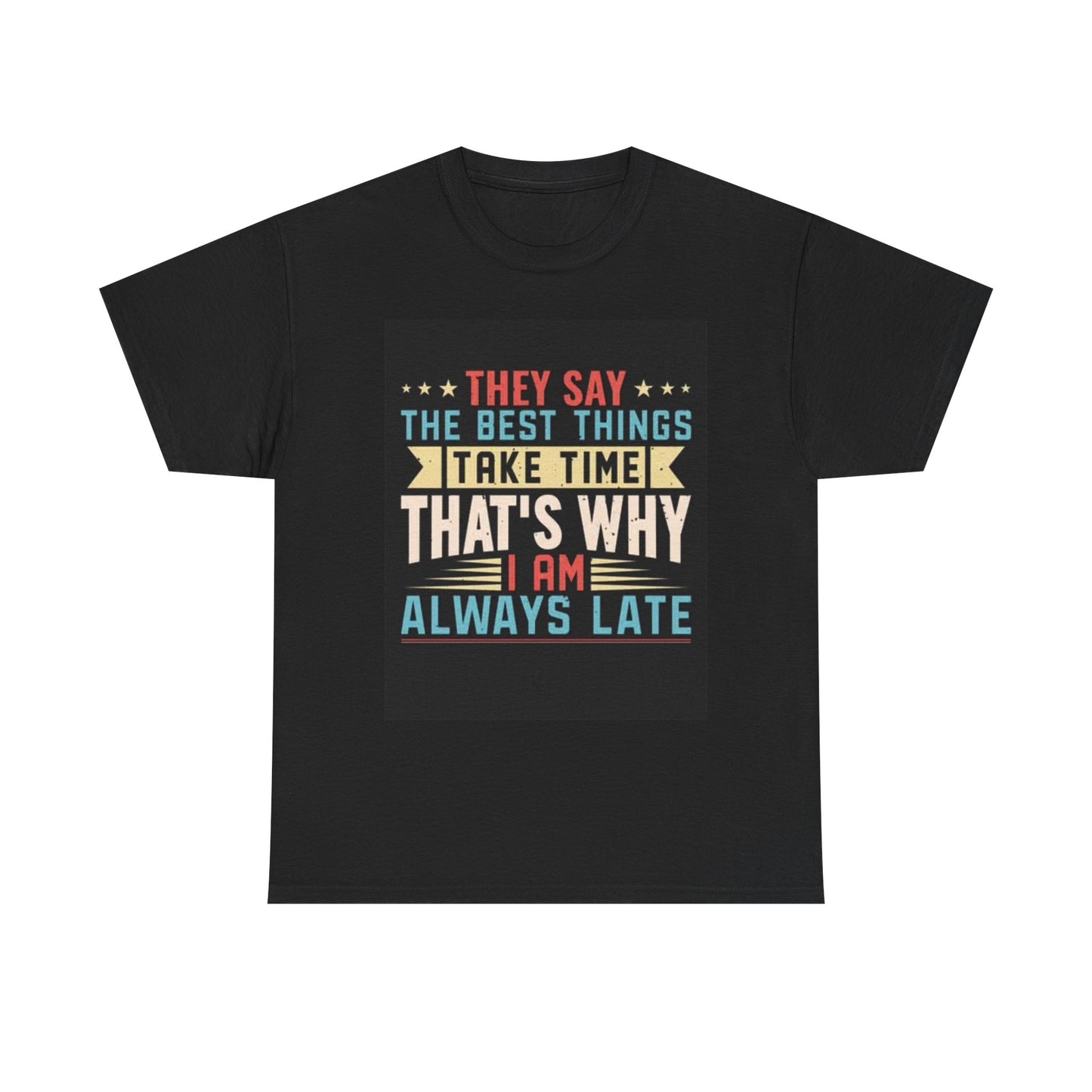 Always Late Graphic T Shirt Funny Joke Gift Unisex Heavy Cotton Tee