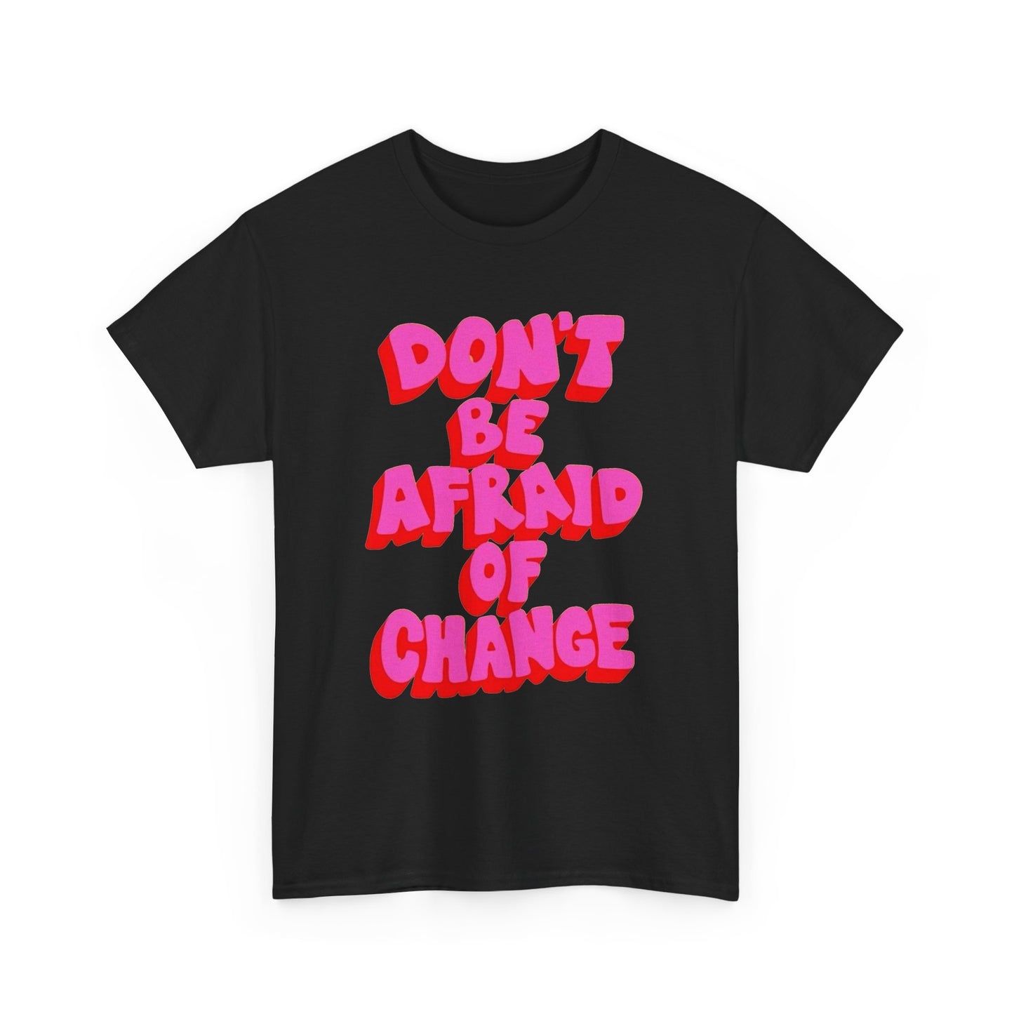 Don't Be Afraid Of Change Graphic T Shirt NEW Unisex Heavy Cotton Tee