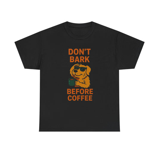 Don't Bark Before Coffee Graphic T Shirt Unisex Heavy Cotton Tee