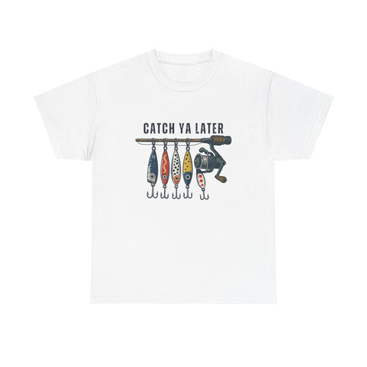 Catch Ya Later Fishing Graphic T Shirt Unisex Heavy Cotton Tee