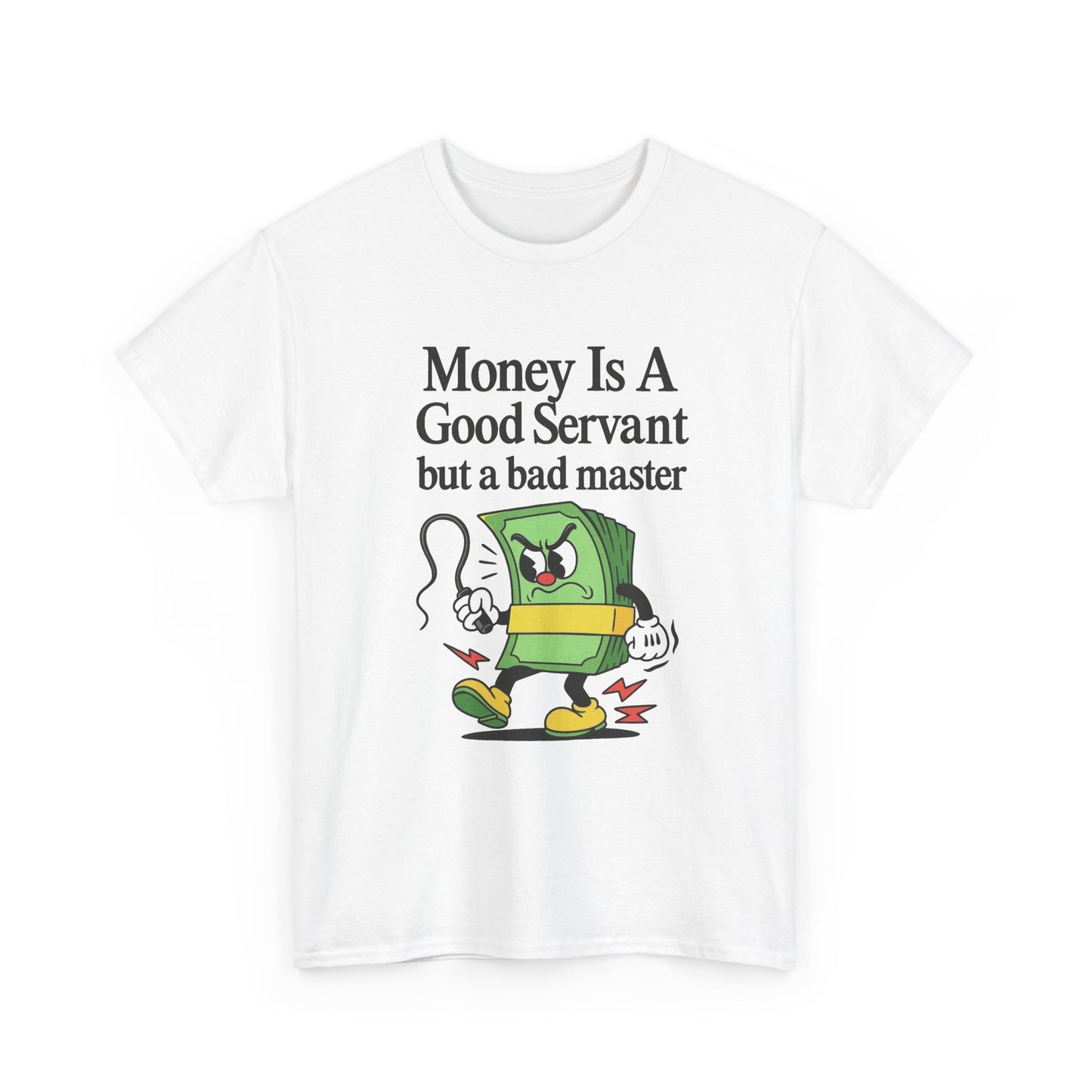 Money Is A Good Servant Graphic T Shirt NEW ADULT Unisex Heavy Cotton Tee