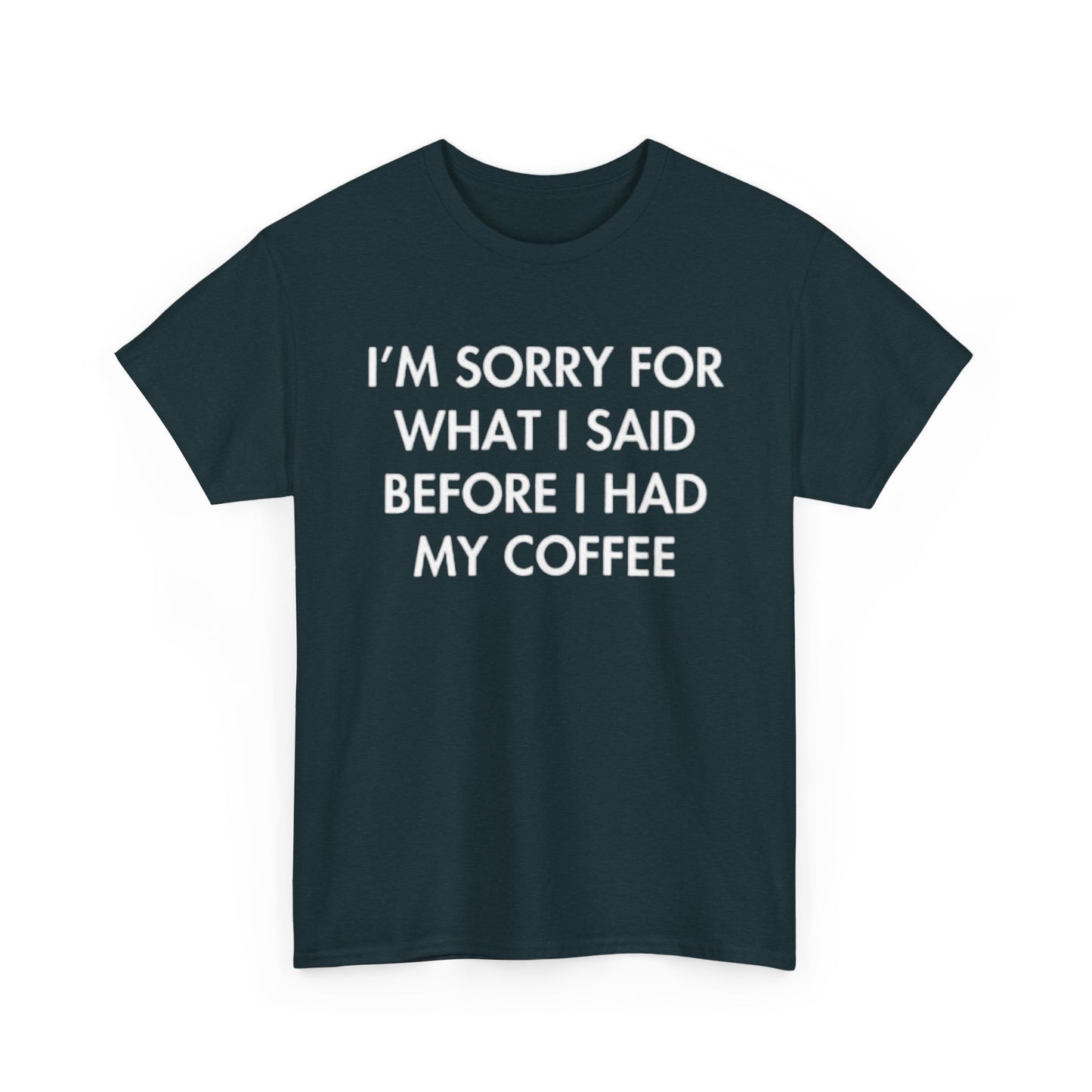 I'm Sorry For What I said Before Coffee Graphic T Shirt Funny Comedy Unisex
