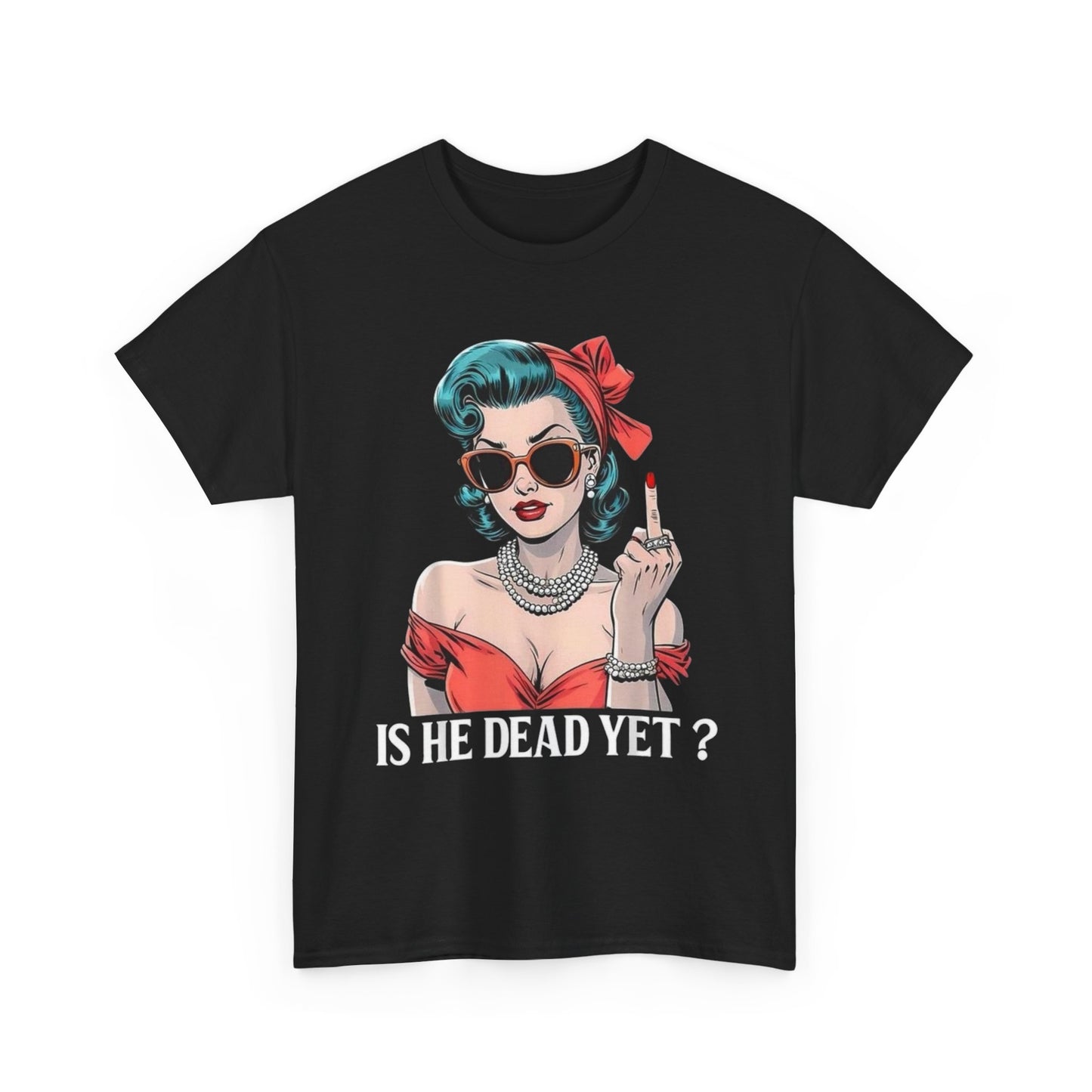 Is He Dead Yet Funny Ex Boyfriend Jokes Graphic T Shirt Womens Heavy Cotton Tee