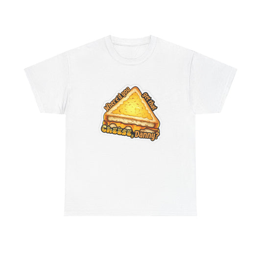 Shane Gillis Tshirt Where you get that cheese Danny Funny Unisex Grilled Cheese