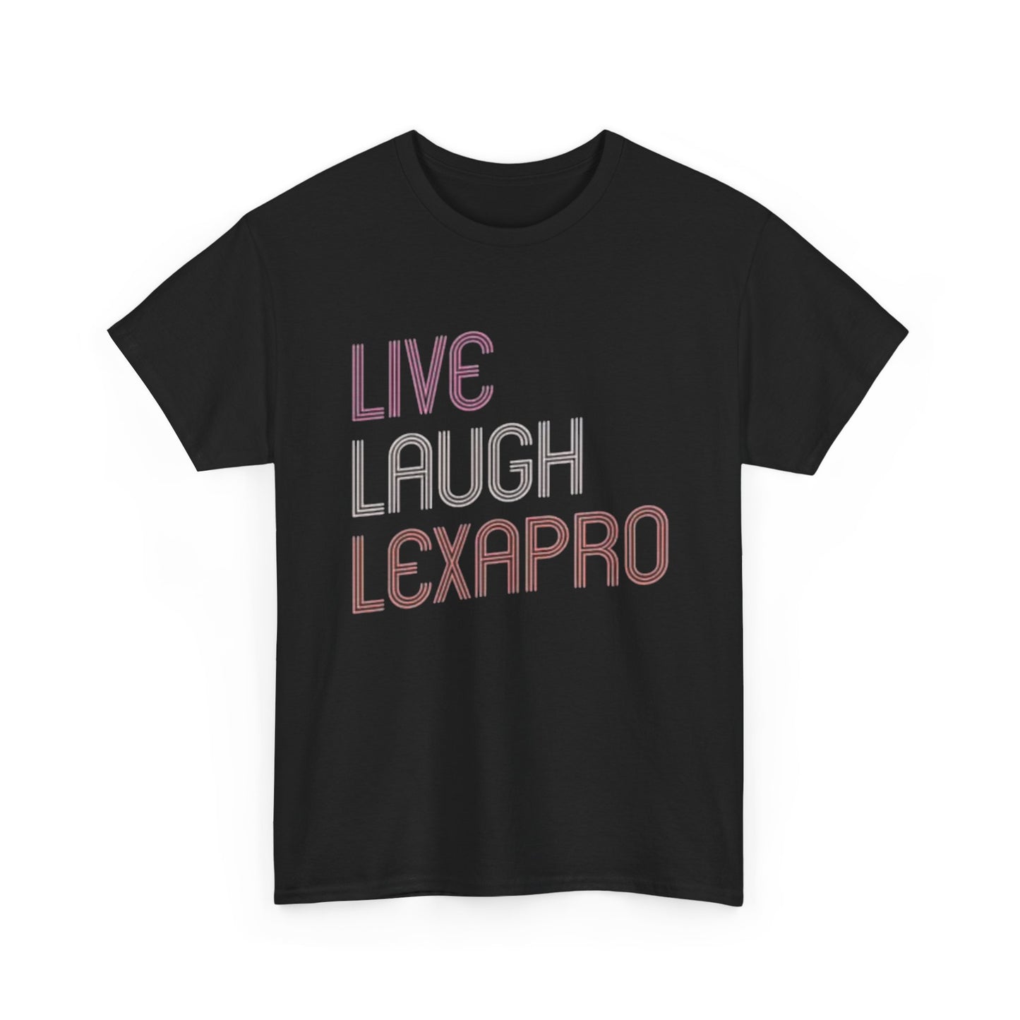 Live Laugh Lexapro Funny Graphic T Shirt Anxiety Depression Unisex Heavy Cotton