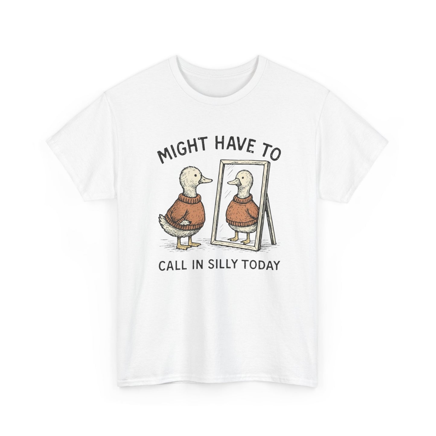 Might Have To Call In Silly Graphic T Shirt NEW ADULT Unisex Heavy Cotton Tee