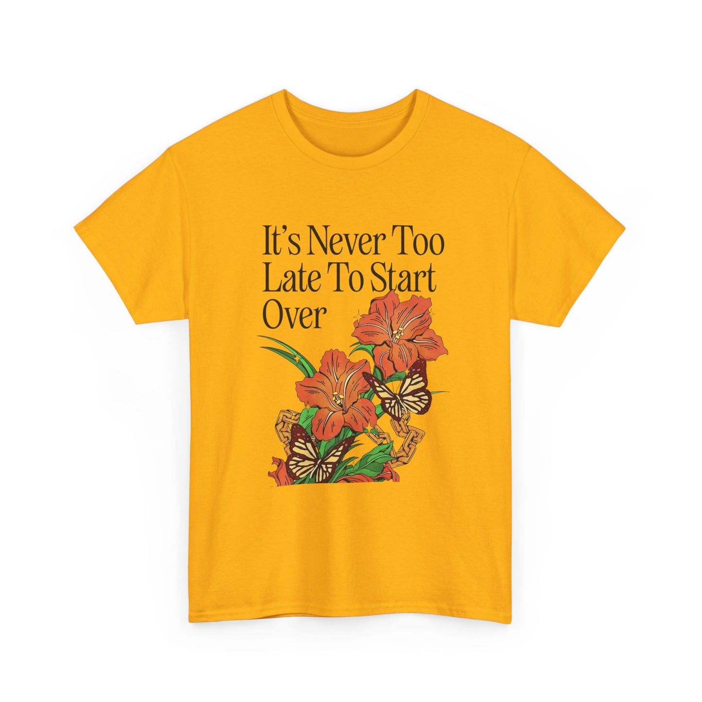 Its Never Too Late To Start Over Graphic T Shirt NEW Adult Unisex Heavy Cotton