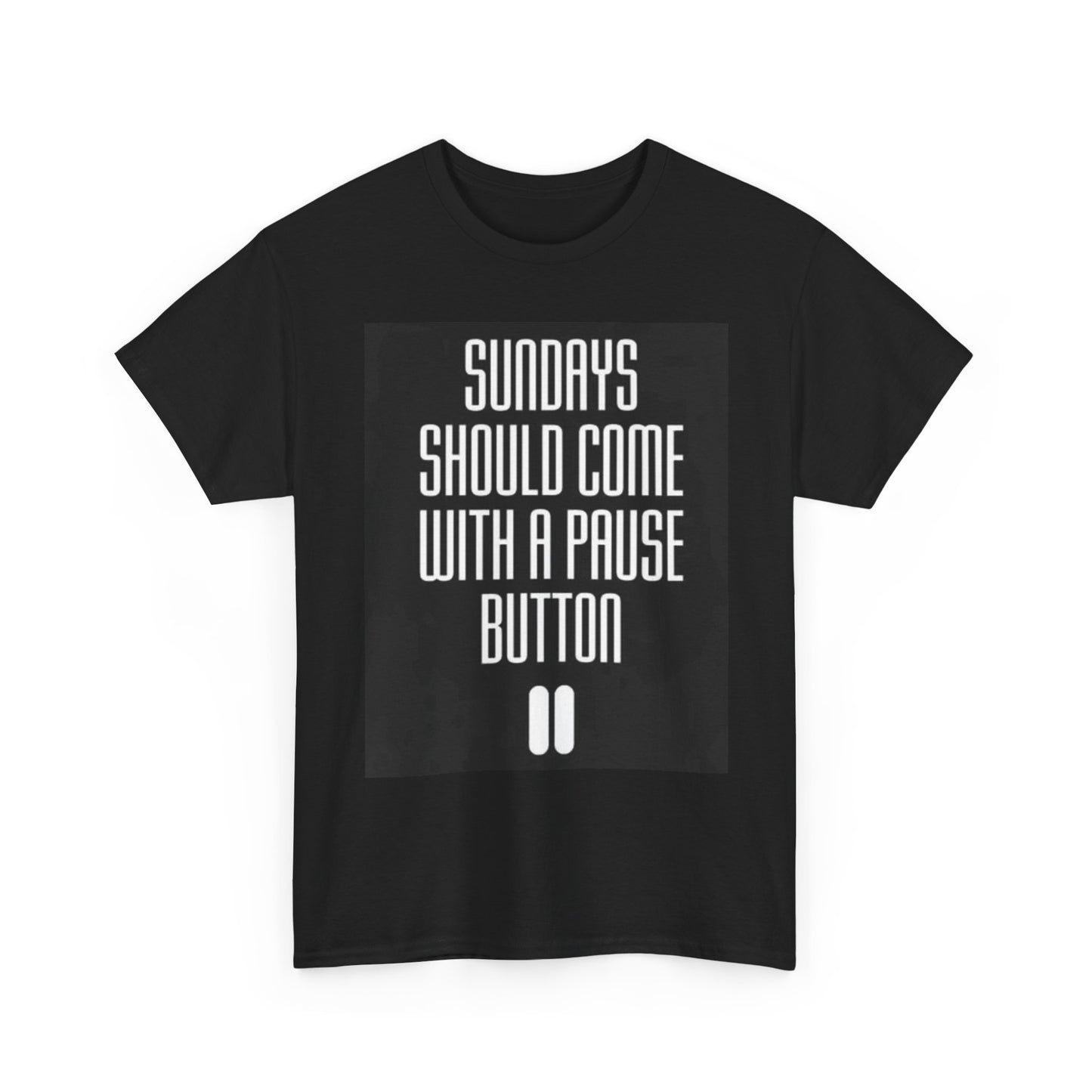 Sundays Should Come With A Pause Button T Shirt Unisex Heavy Cotton Tee