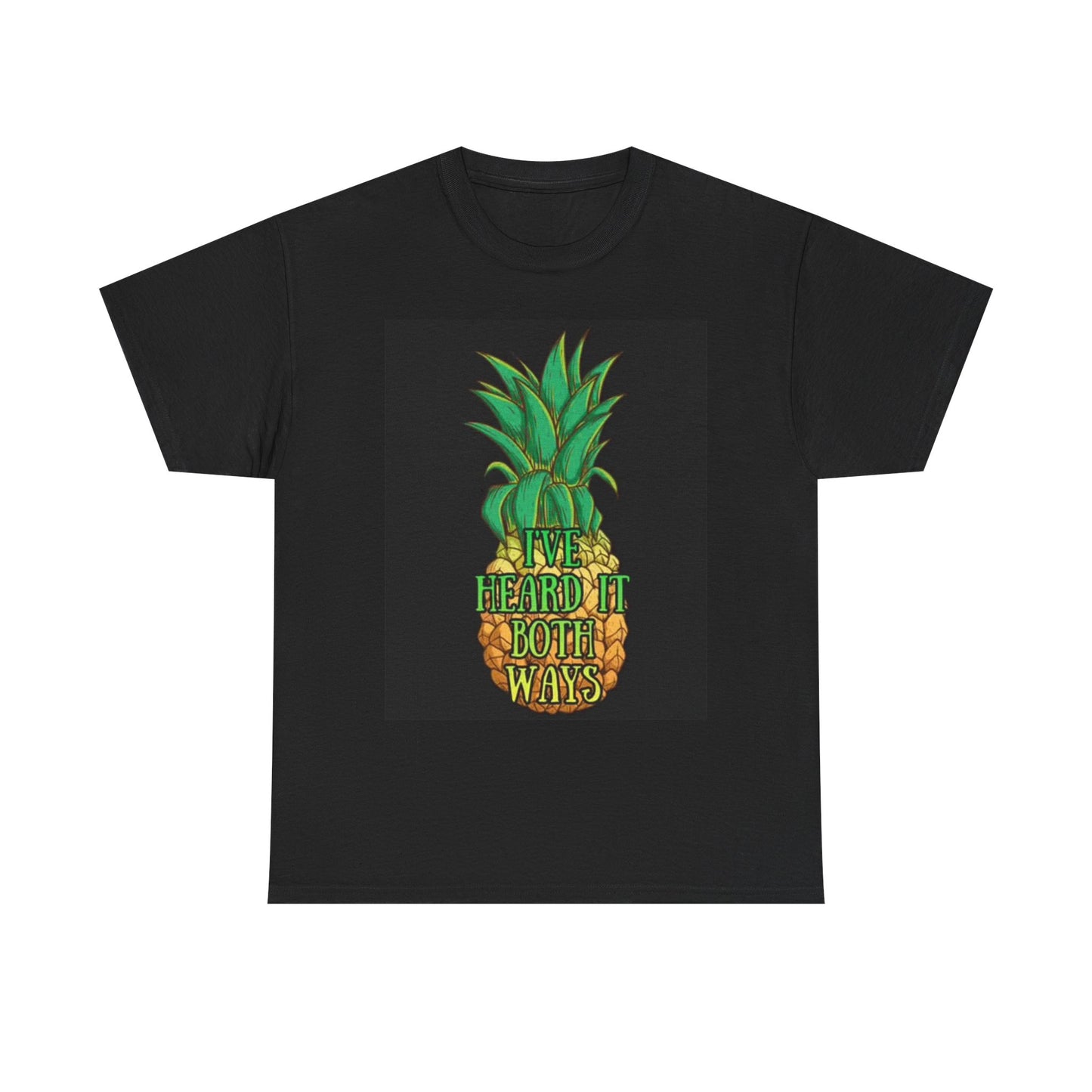 Ive Heard It Both Ways Graphic T Shirt Funny Pineapple Fruit Unisex Heavy Cotton