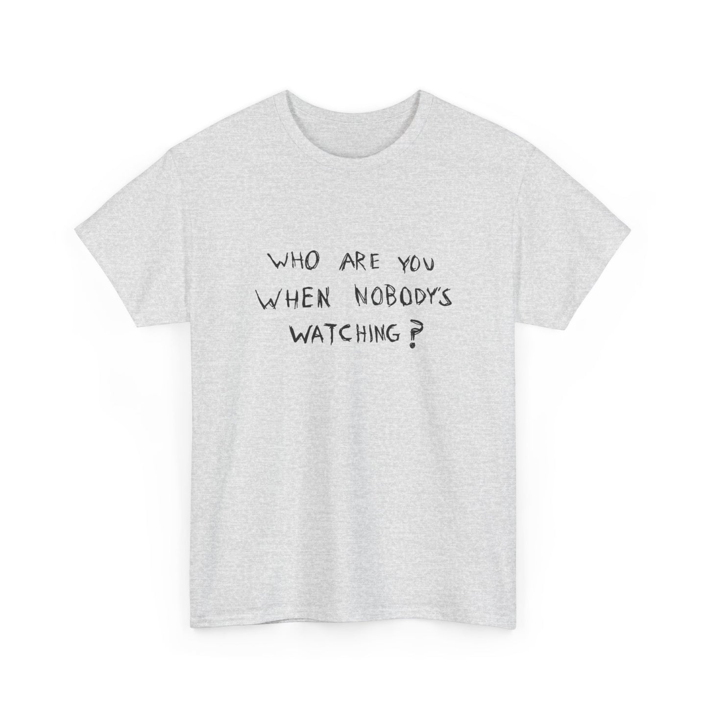 Who Are You When No Ones Watching T Shirt Graphic Heavy Cotton Tee NEW GIFT