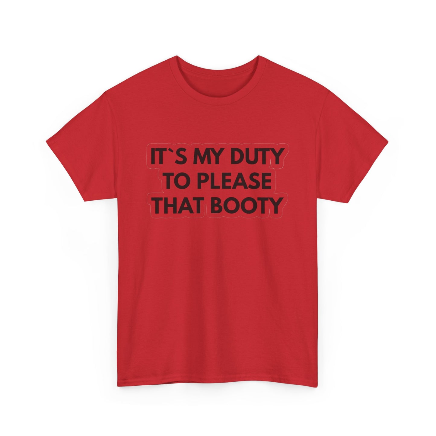 It's My Duty To Please That Booty Sex Jokes Graphic T Shirt S-5XL NEW Cotton Tee