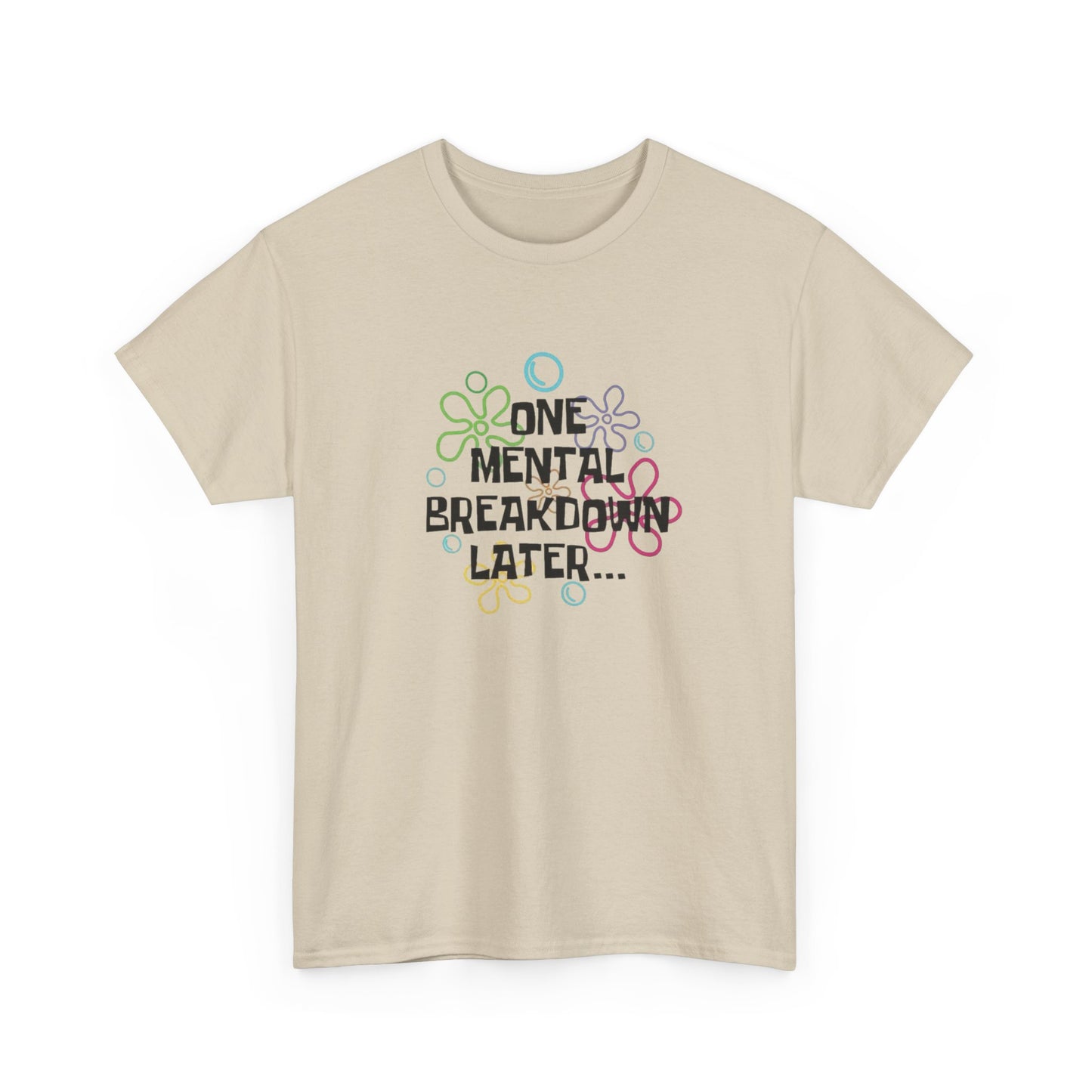 One Mental Breakdown Later Funny Graphic T Shirt NEW Unisex Heavy Cotton Tee