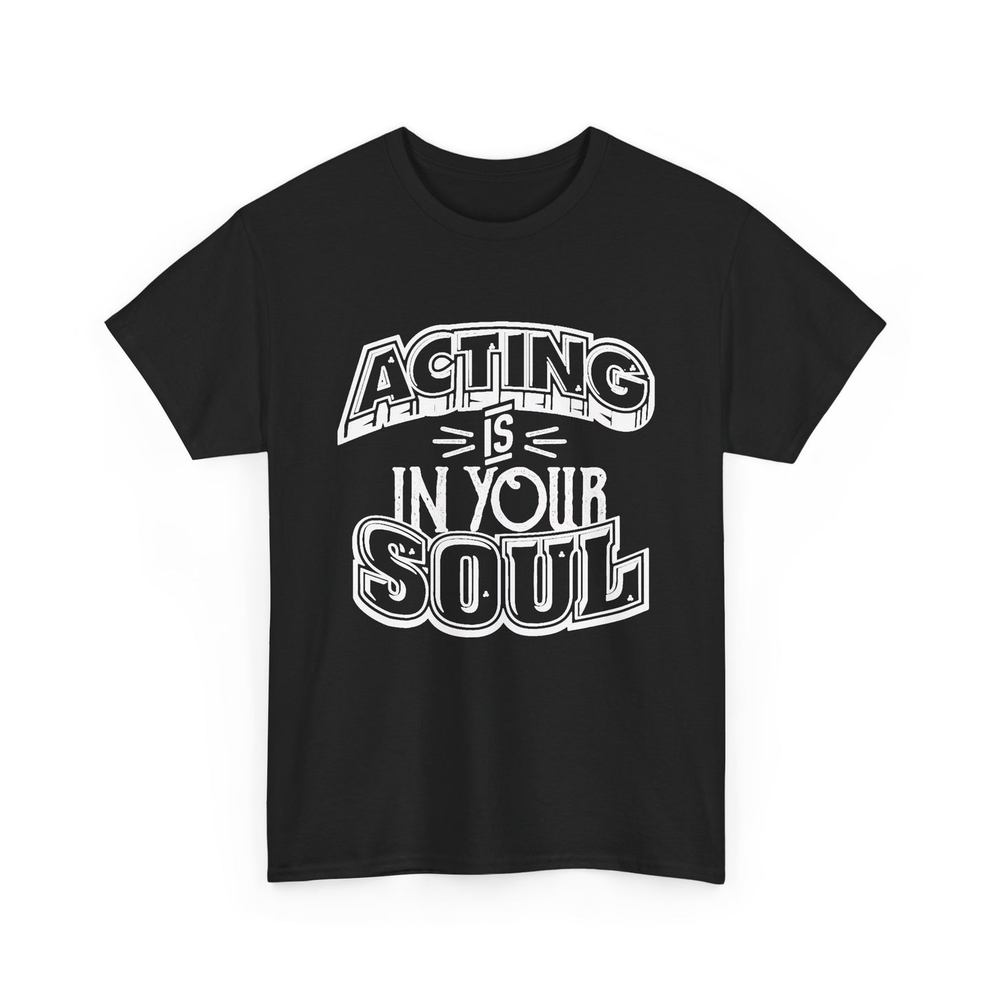 Acting Is In Your Soul Graphic T Shirt Unisex Heavy Cotton Tee