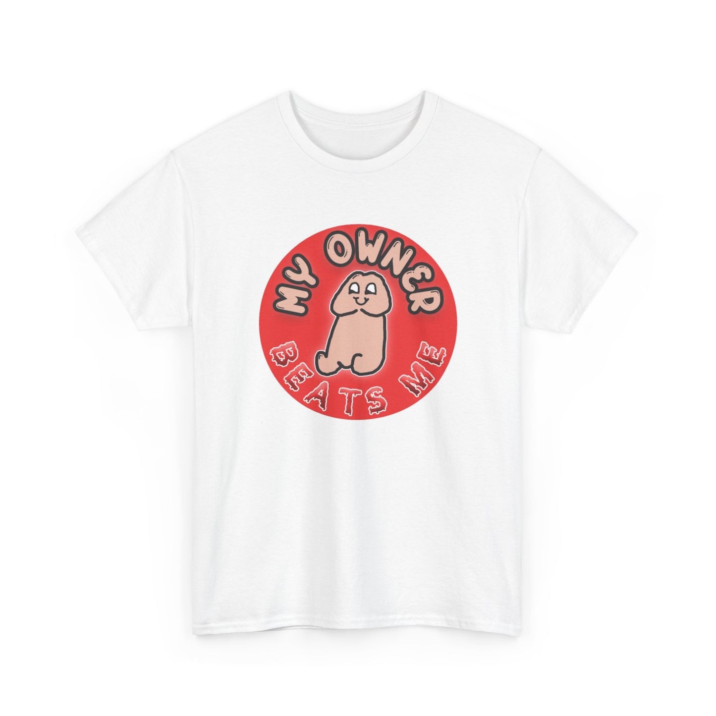 My Owner Beats Me Funny Graphic T Shirt Sex Humor Unisex Heavy Cotton Tee
