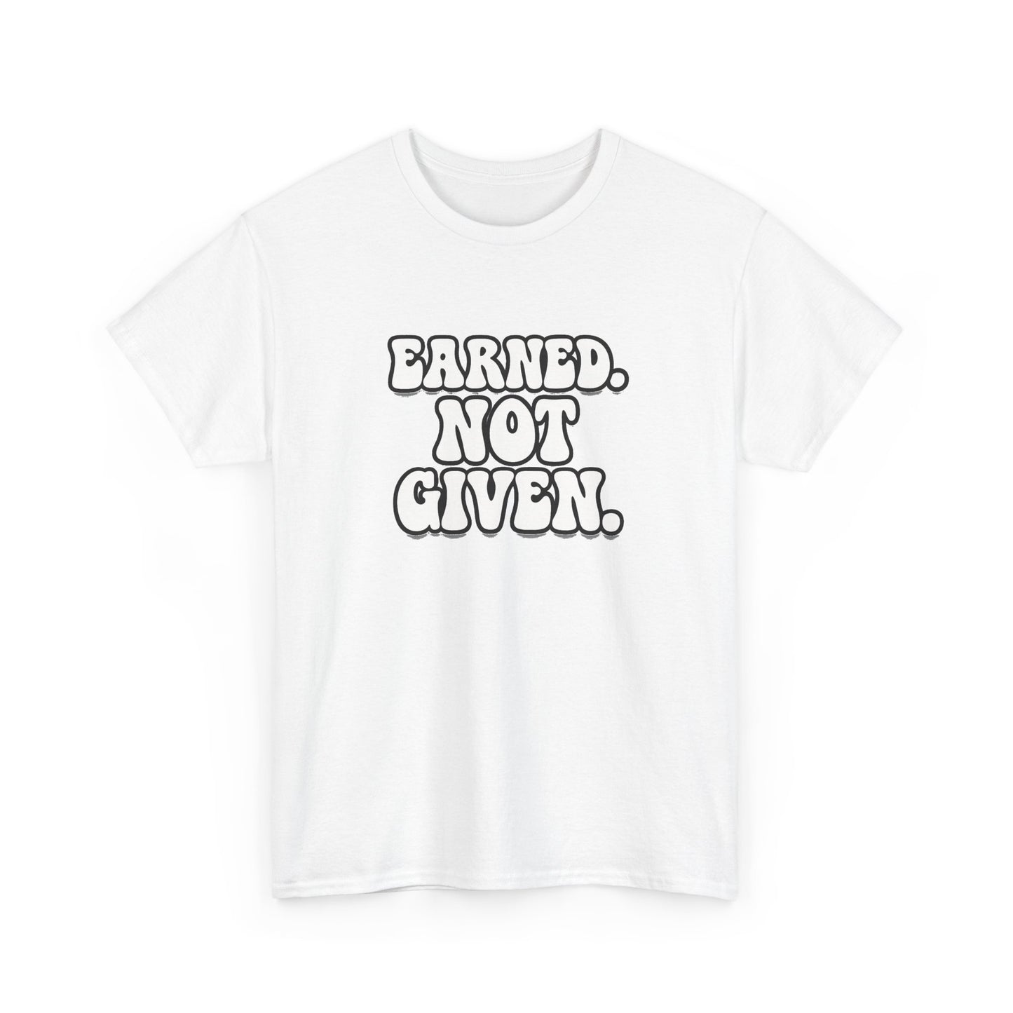 Earned Not Given T Shirt Gym Motivation Unisex Heavy Cotton Tee