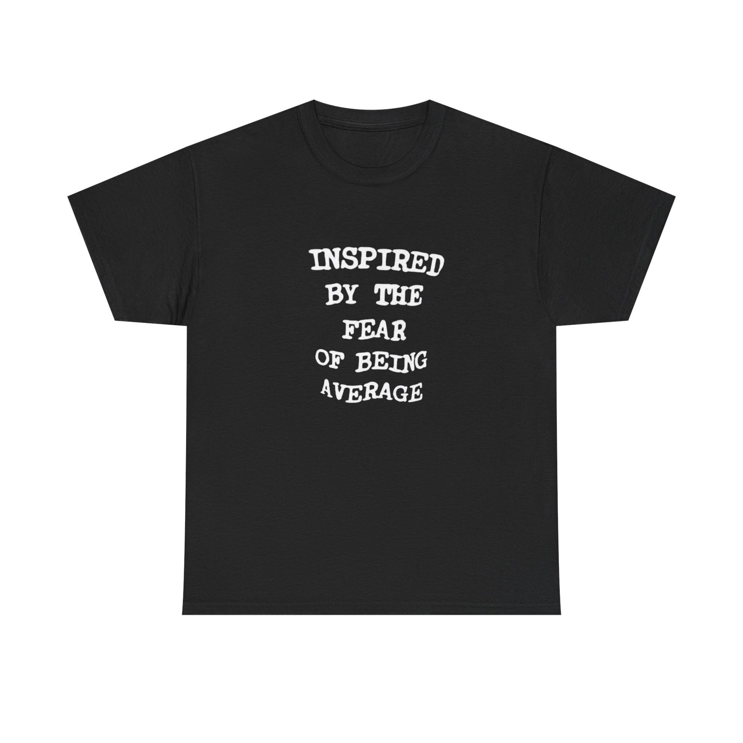 Inspired By Fear Of Being Average Graphic T Shirt ADULT Unisex Heavy Cotton Tee