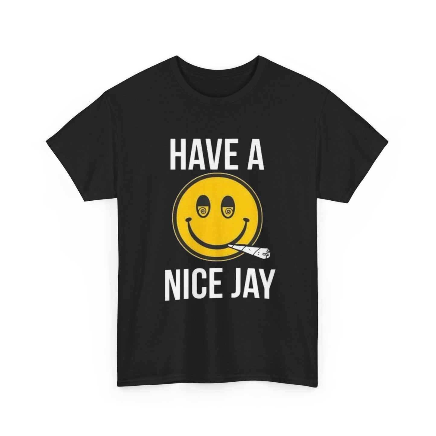 Have A Nice Jay Funny Weed Graphic T Shirt Unisex Heavy Cotton Tee