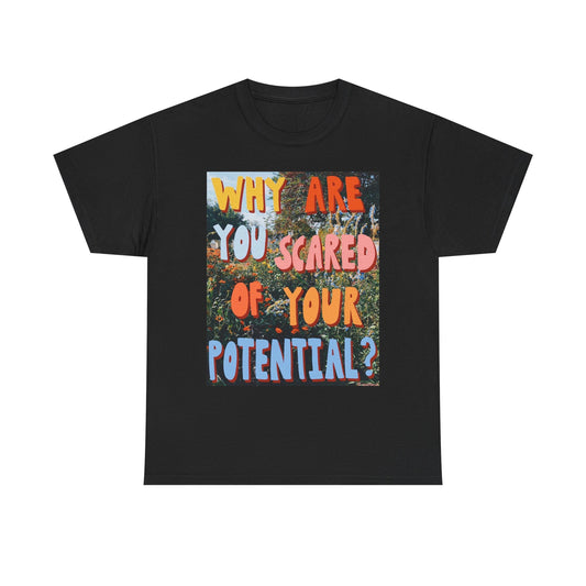 Why Are You Scared Of Your Potential Graphic T Shirt Unisex Heavy Cotton Tee