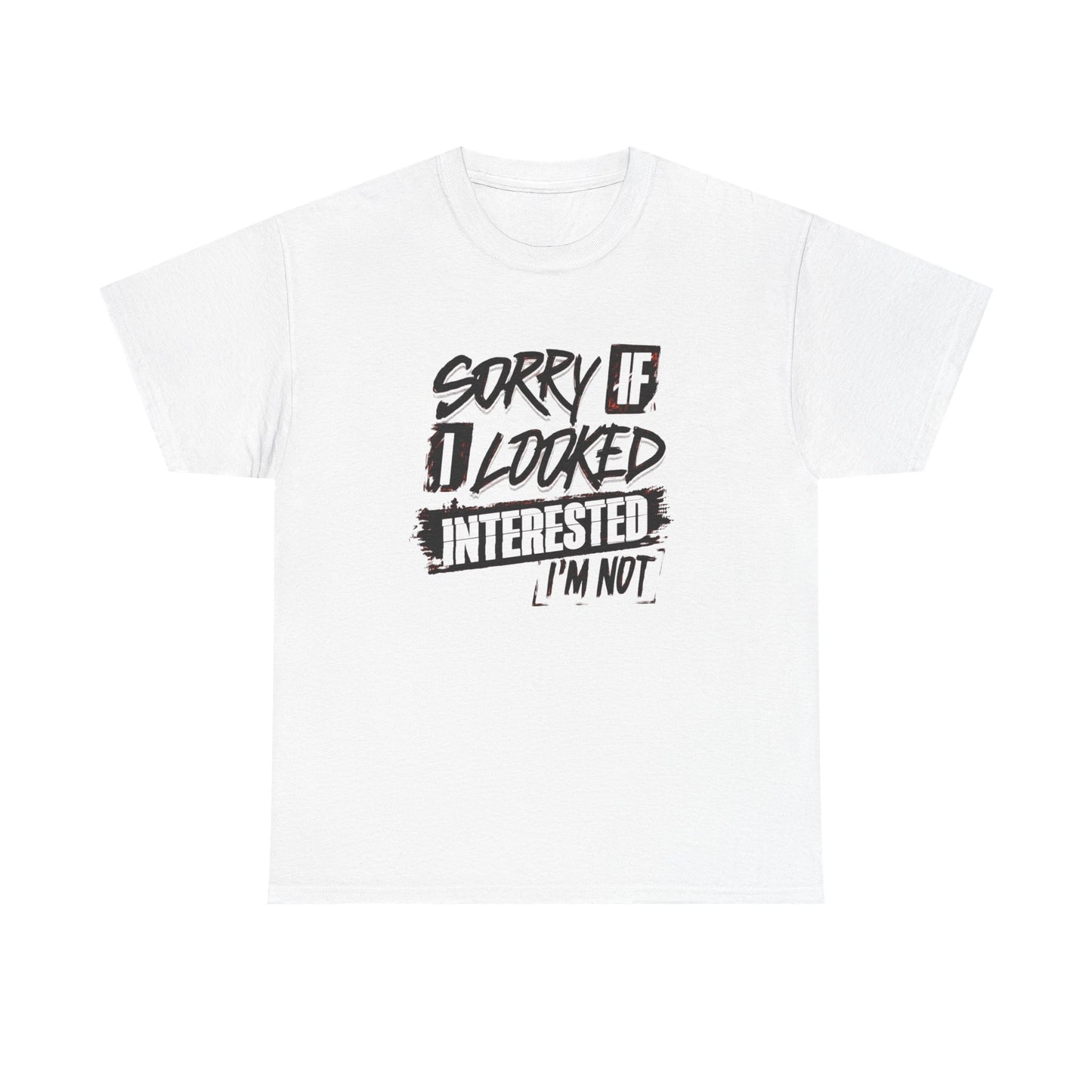 Sorry If I Looked Interested Funny Graphic T Shirt Unisex Heavy Cotton Tee