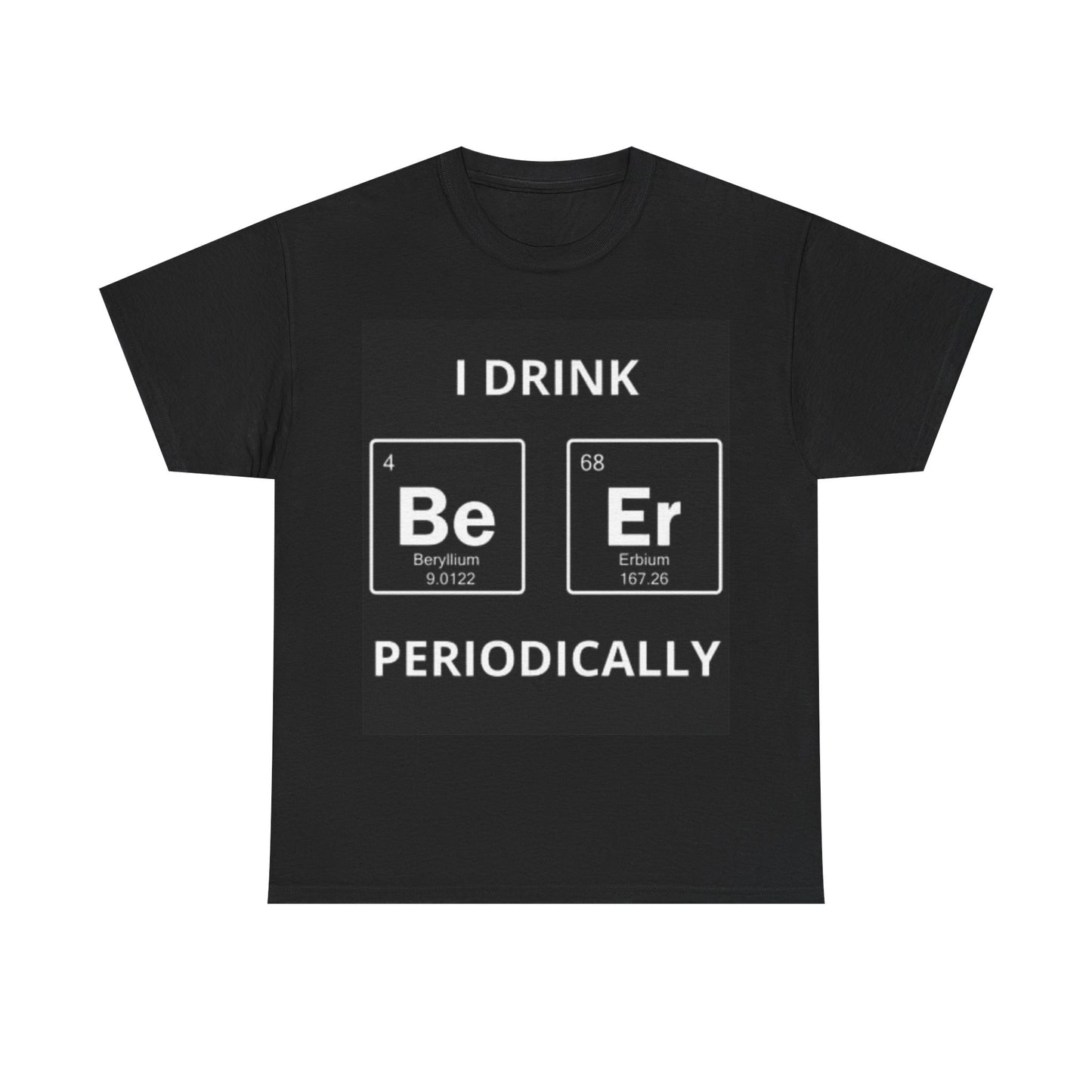 I Drink Periodically Shirt Beers On Periodic Table Funny Unisex Heavy Cotton Tee