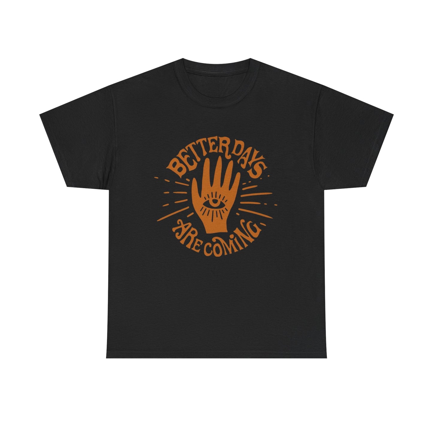 Better Days Are Coming Graphic T Shirt NEW ADULT Tee