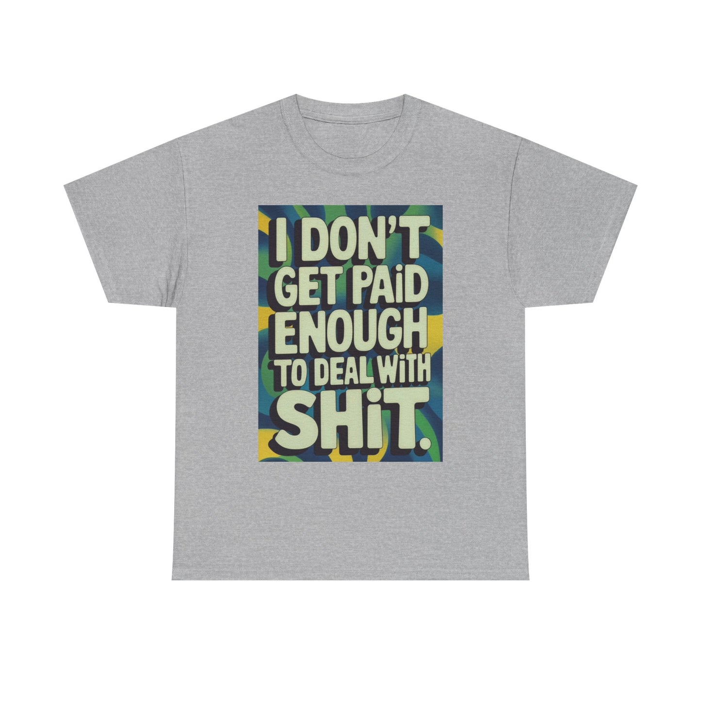 I Don't Get Paid Enough Graphic T Shirt Funny Jokes Unisex Heavy Cotton Tee