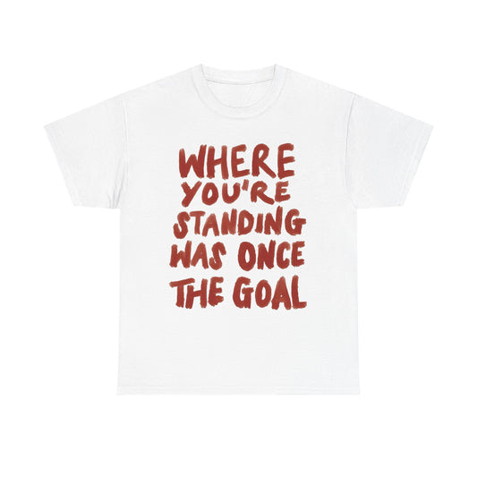 Where Your Going Was Once The Goal Motivation Graphic T Shirt Men's Heavy Cotton Tee
