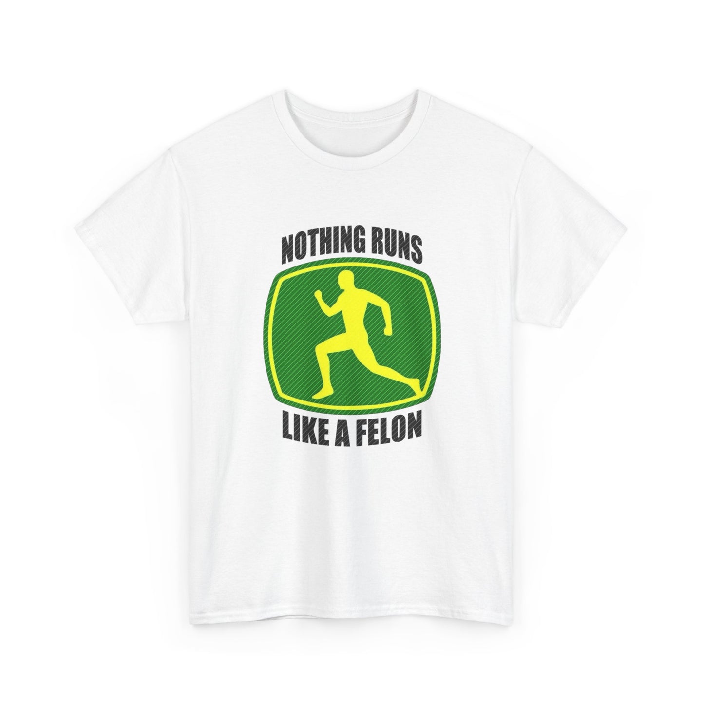 Nothing Runs Like A Felon Funny John Deere T Shirt Unisex Heavy Cotton Tee Gift