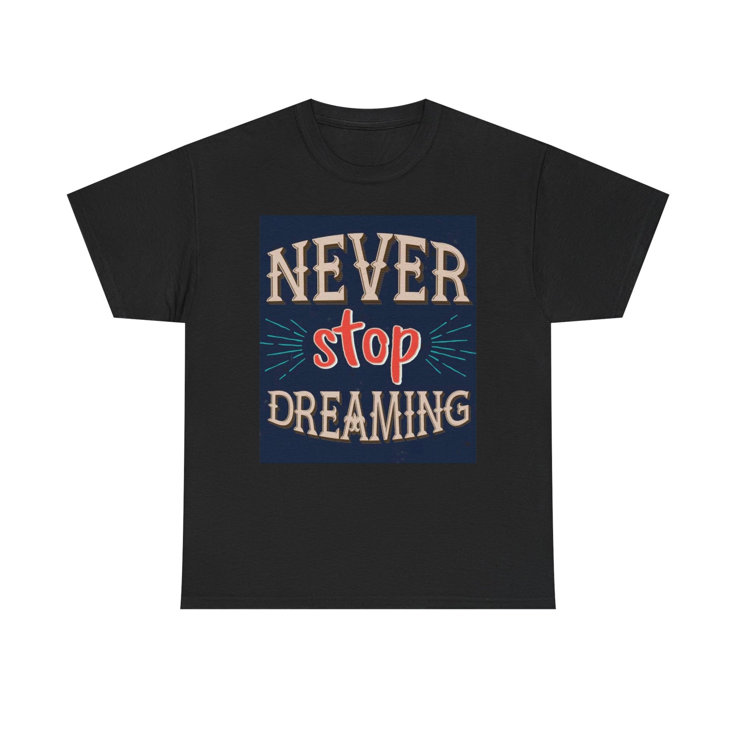 Never Stop Dreaming Graphic T Shirt Unisex Heavy Cotton Tee