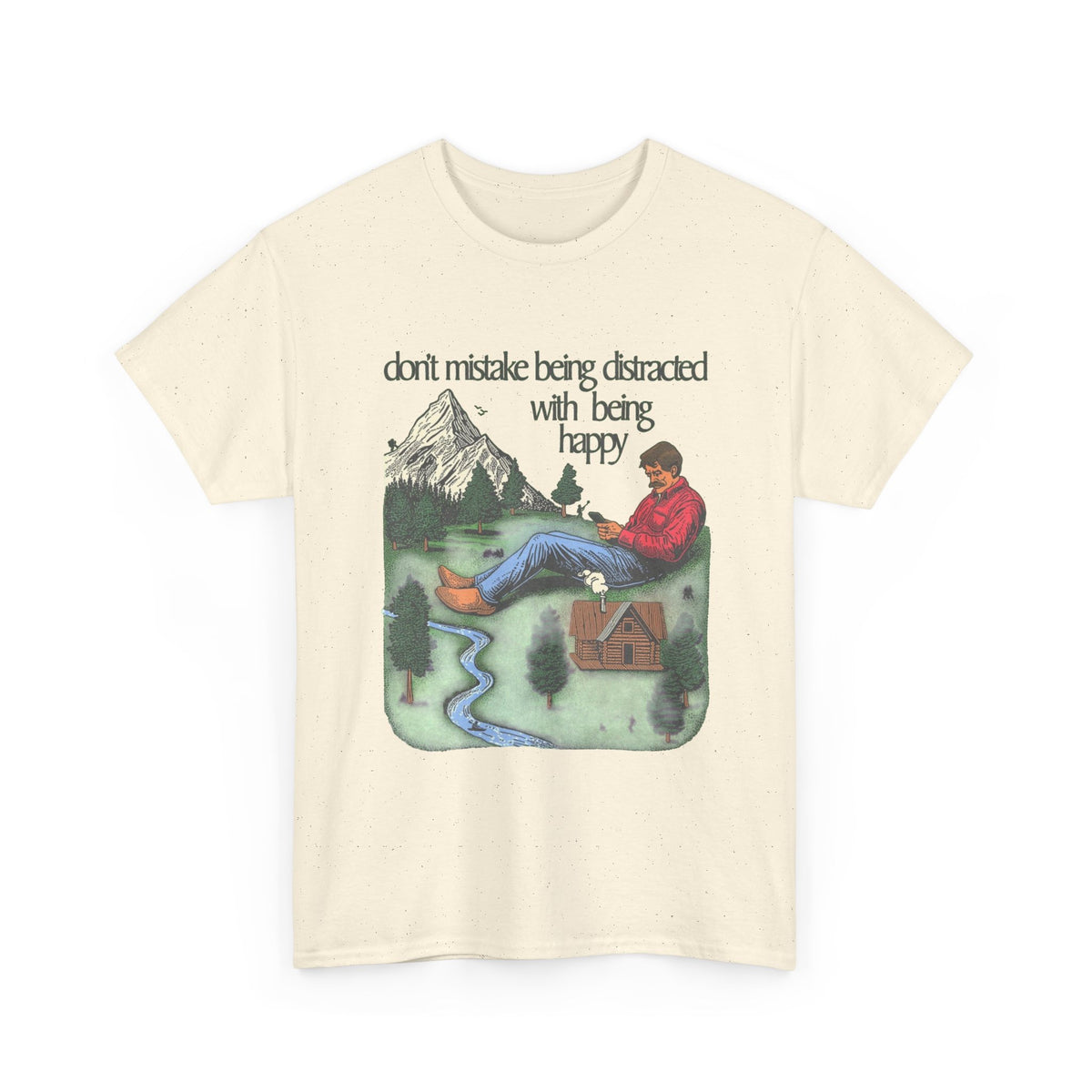 Don't Mistake Being Distracted With Being Happy T Shirt Men's Heavy Cotton Tee