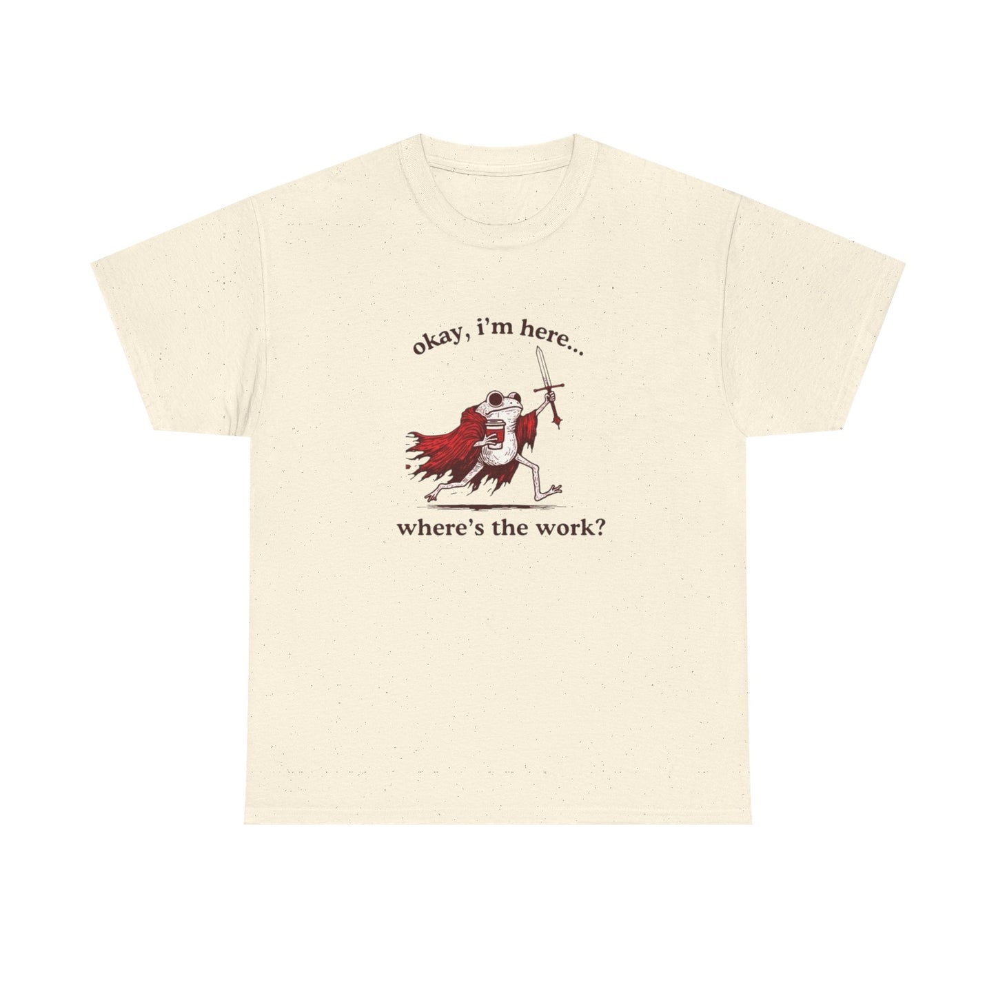 I'm Here Where's The Work Funny Frog Graphic T Shirt NEW Heavy Cotton Tee
